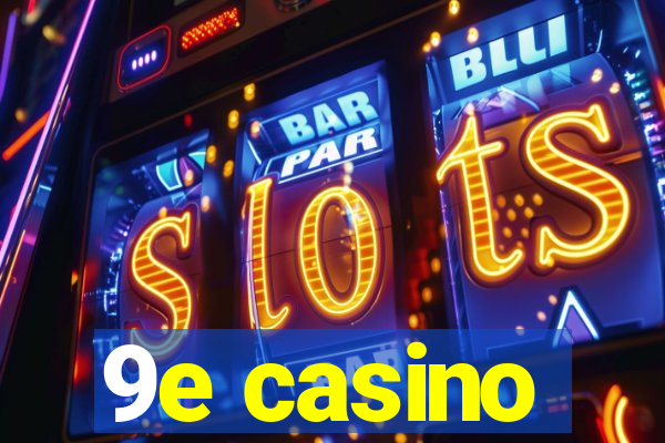 9e casino